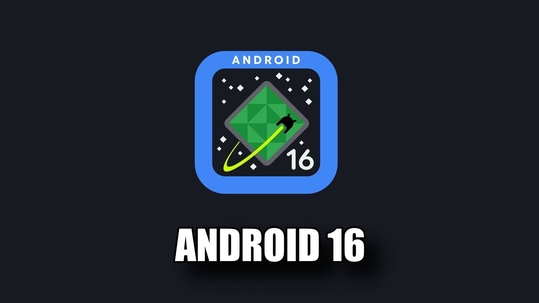 Android 16: Google Face una dintre cele mai IMPORTANTE Schimbari de pana Acum